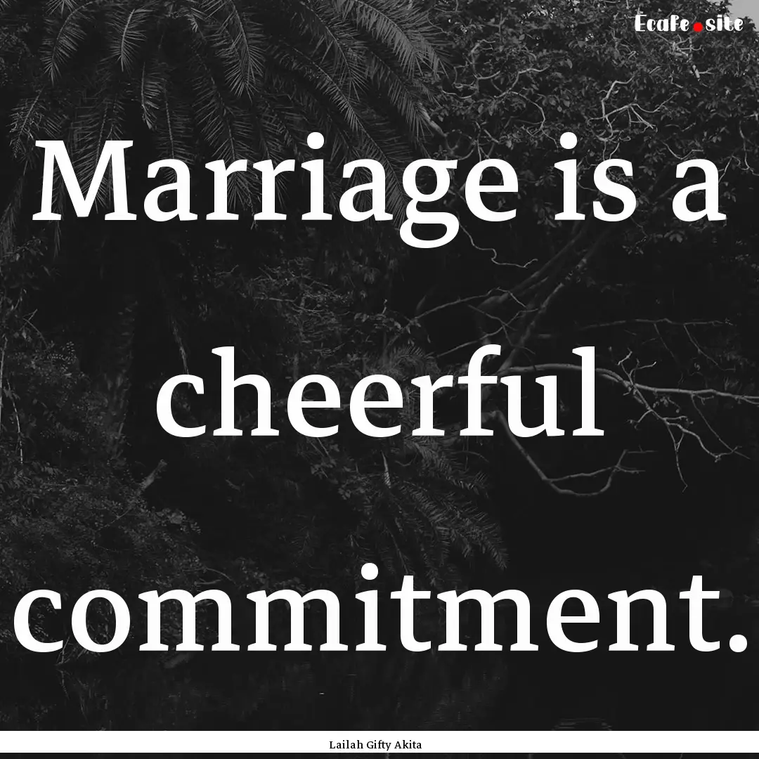 Marriage is a cheerful commitment. : Quote by Lailah Gifty Akita