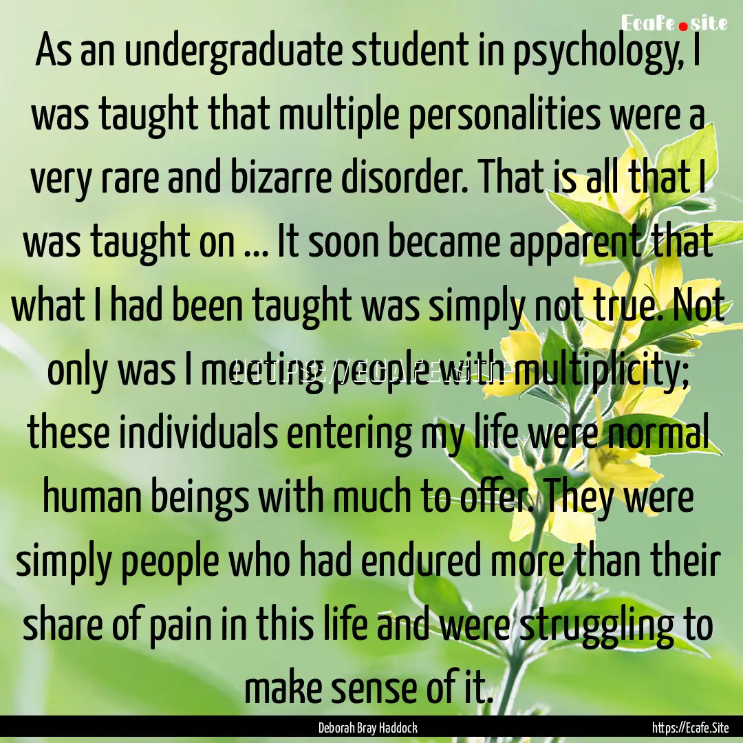 As an undergraduate student in psychology,.... : Quote by Deborah Bray Haddock