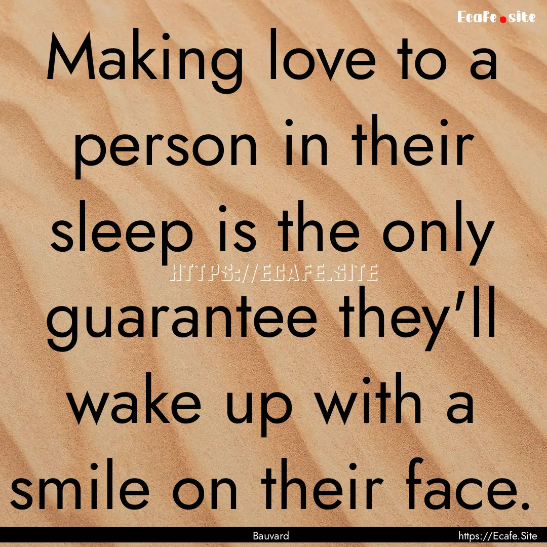 Making love to a person in their sleep is.... : Quote by Bauvard