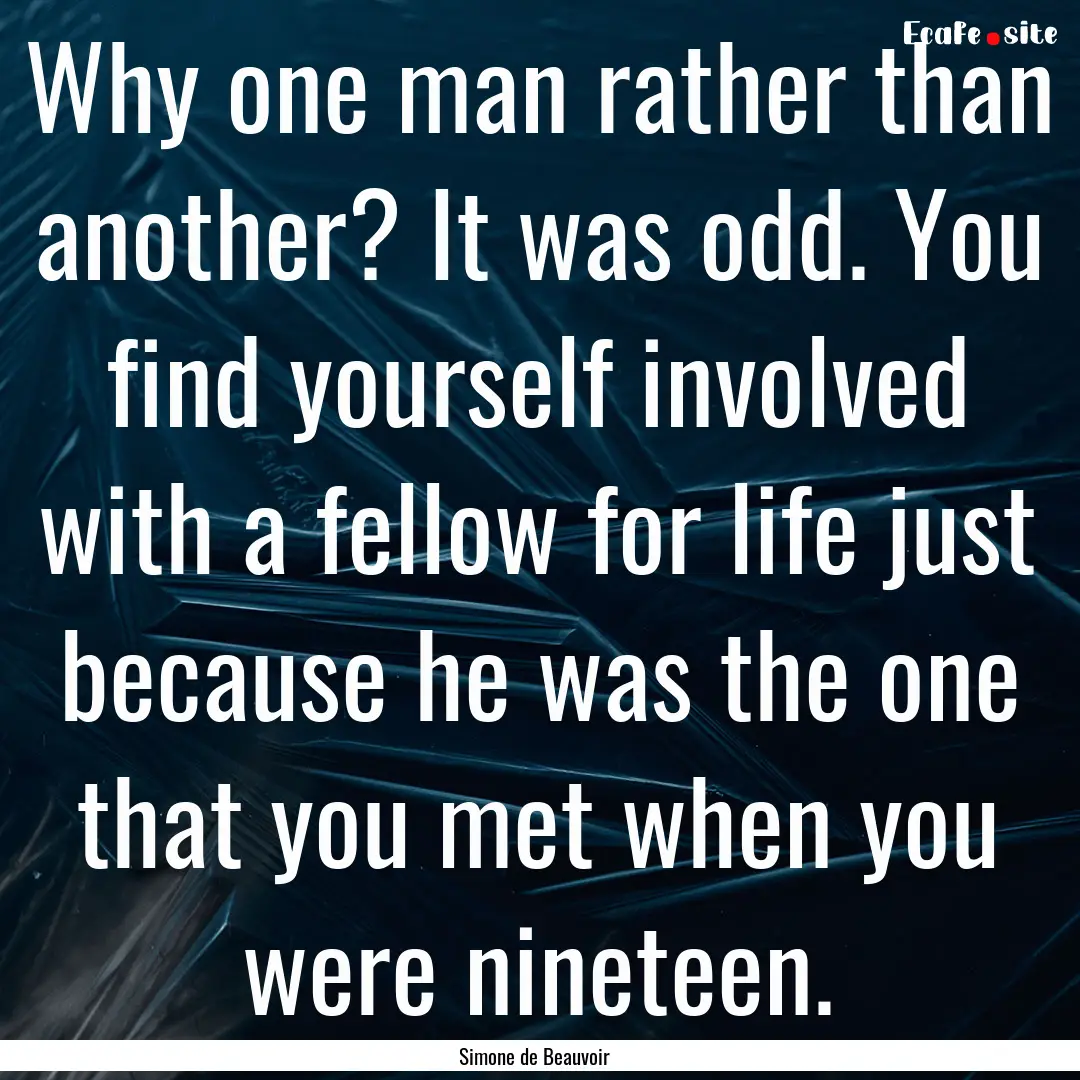 Why one man rather than another? It was odd..... : Quote by Simone de Beauvoir