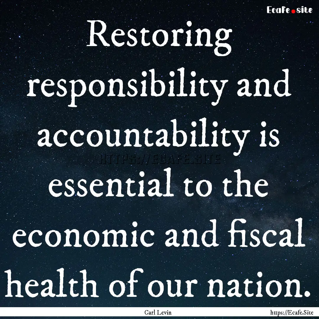 Restoring responsibility and accountability.... : Quote by Carl Levin