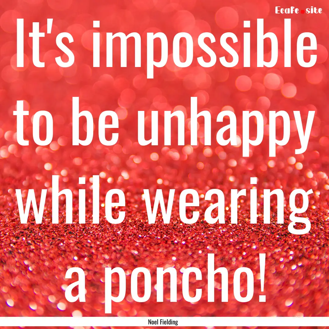 It's impossible to be unhappy while wearing.... : Quote by Noel Fielding