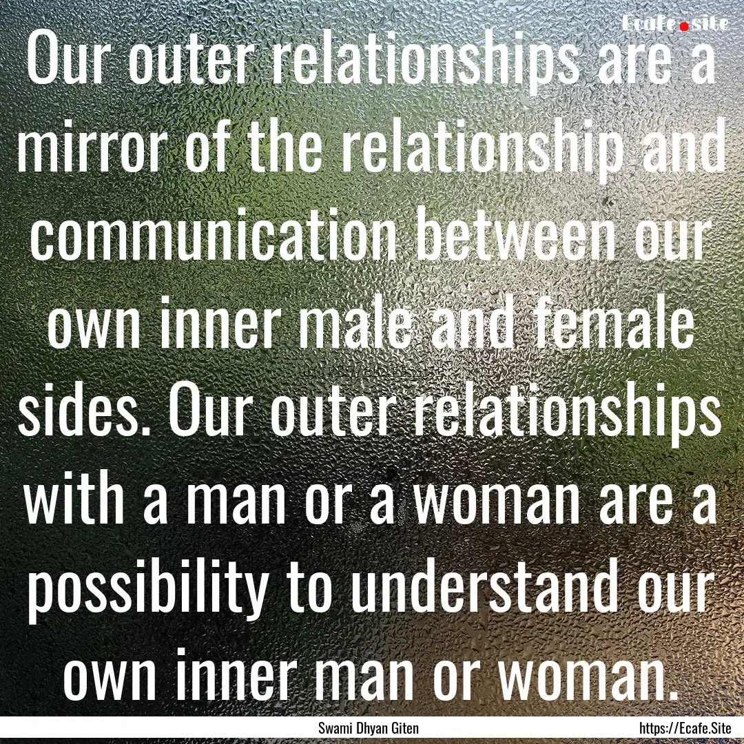 Our outer relationships are a mirror of the.... : Quote by Swami Dhyan Giten