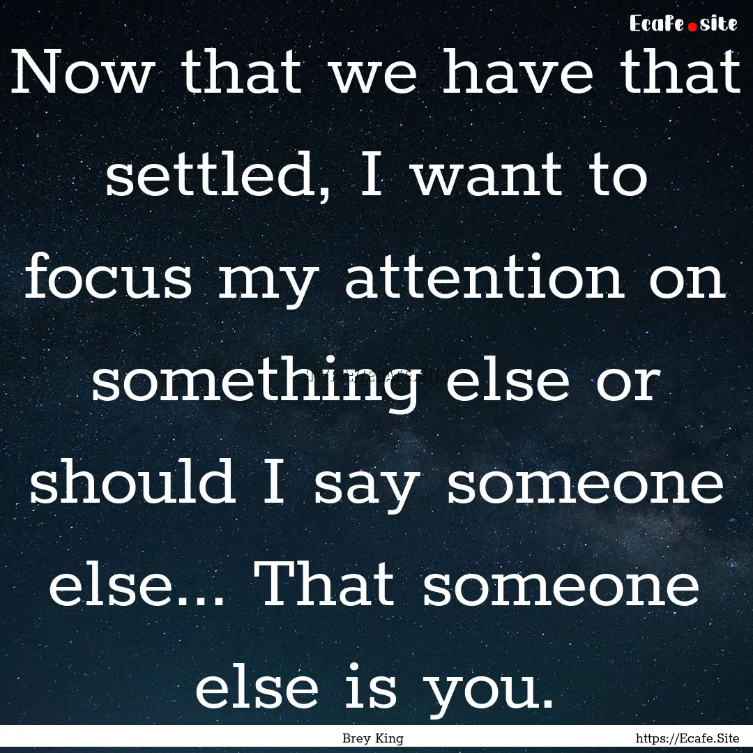 Now that we have that settled, I want to.... : Quote by Brey King