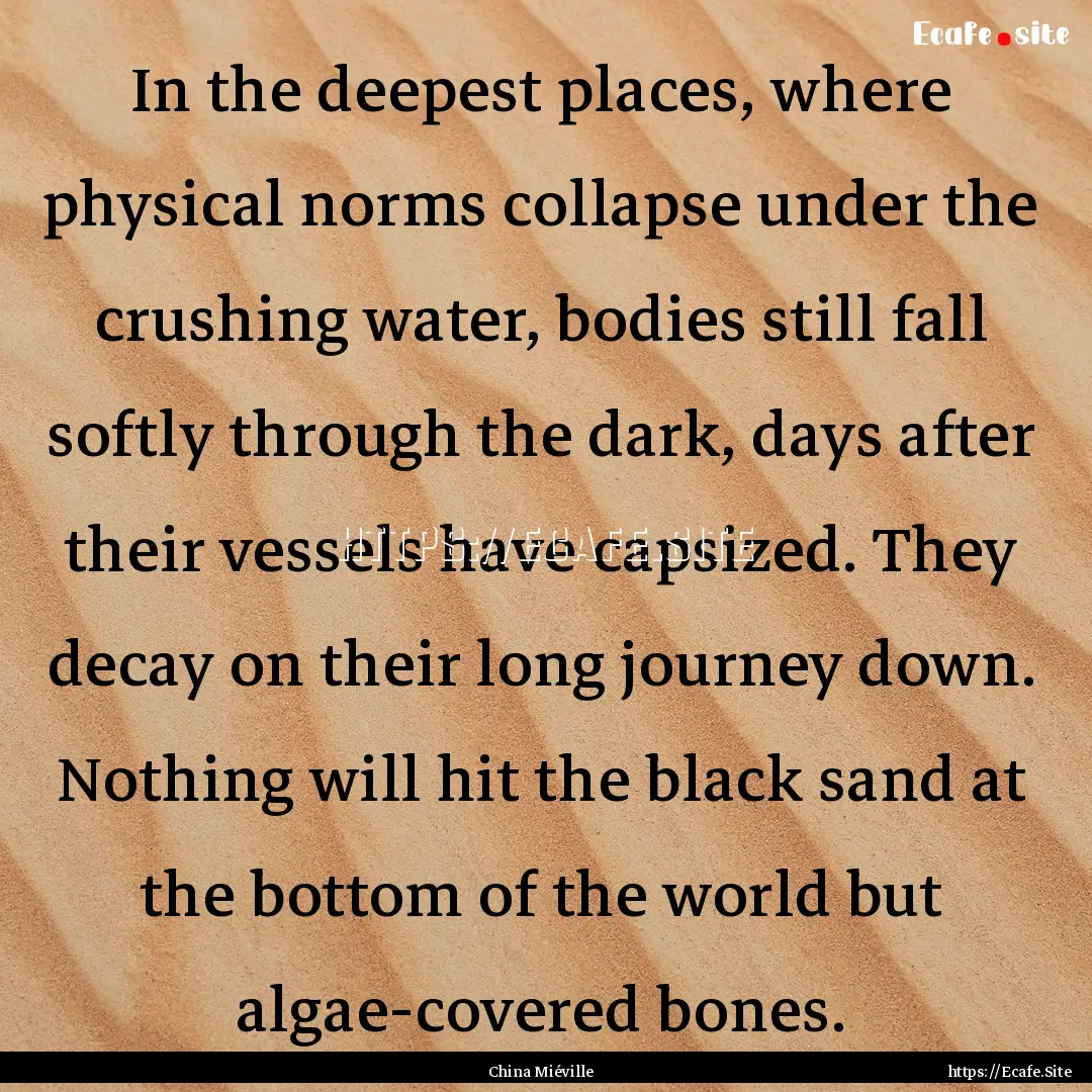 In the deepest places, where physical norms.... : Quote by China Miéville