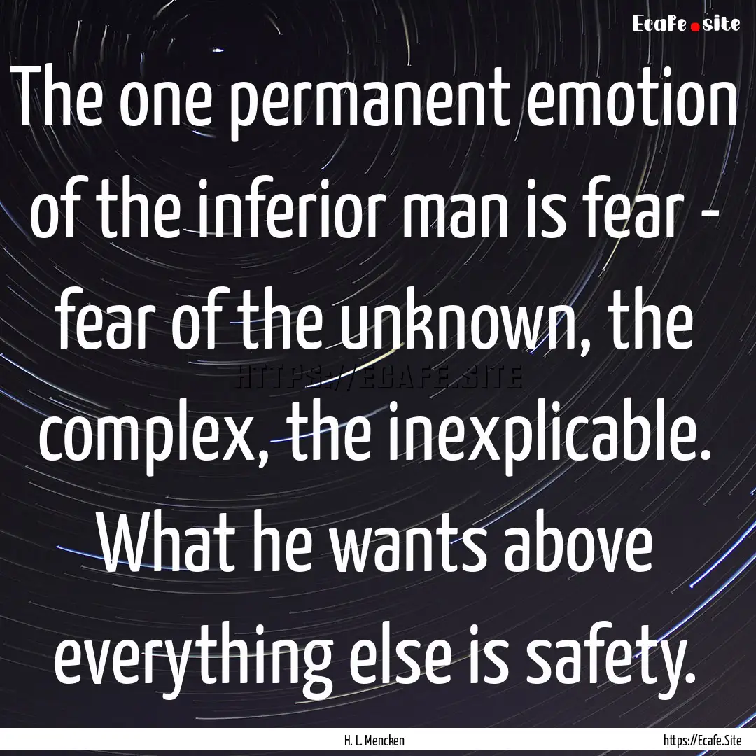 The one permanent emotion of the inferior.... : Quote by H. L. Mencken