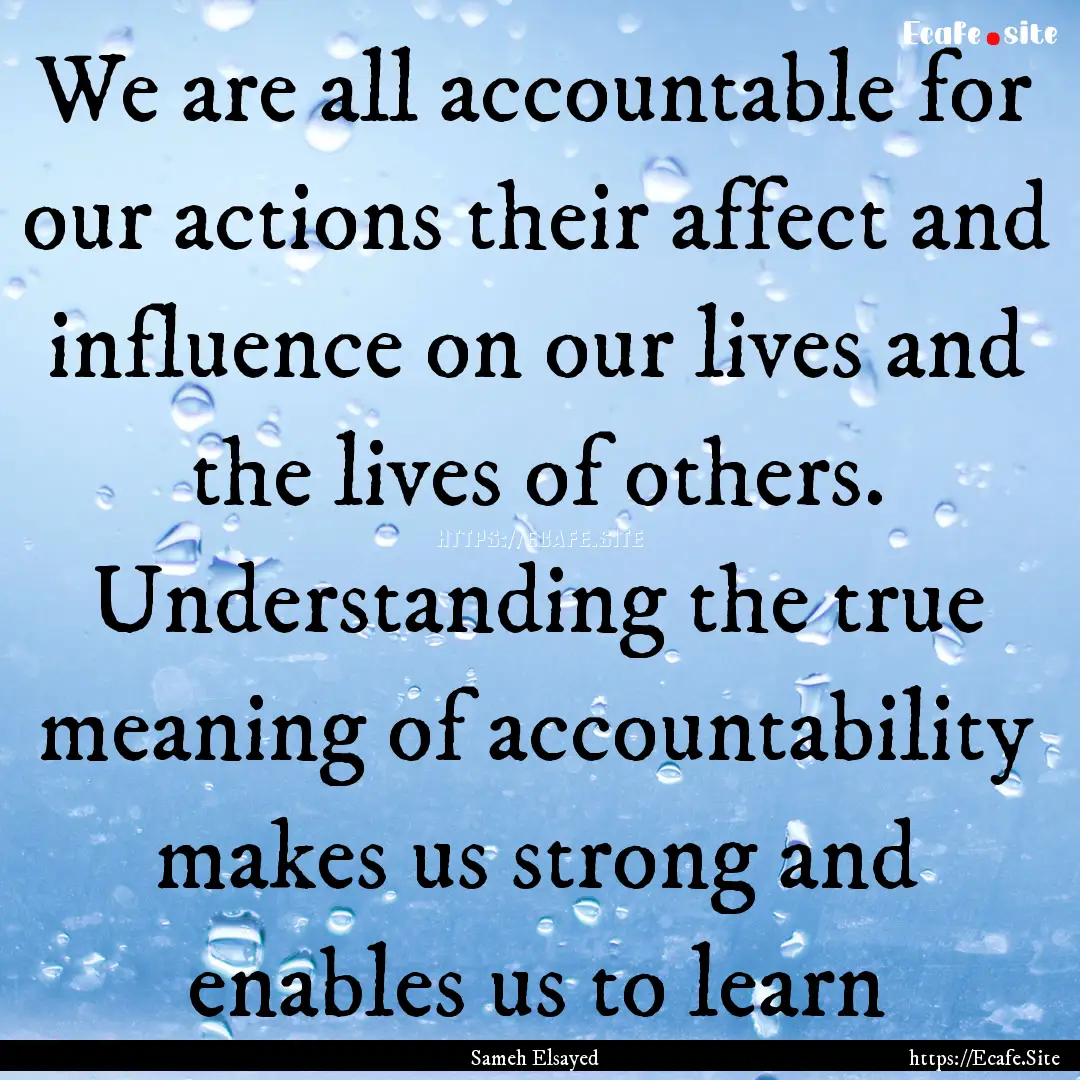 We are all accountable for our actions their.... : Quote by Sameh Elsayed