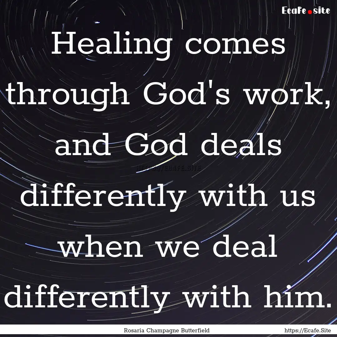 Healing comes through God's work, and God.... : Quote by Rosaria Champagne Butterfield