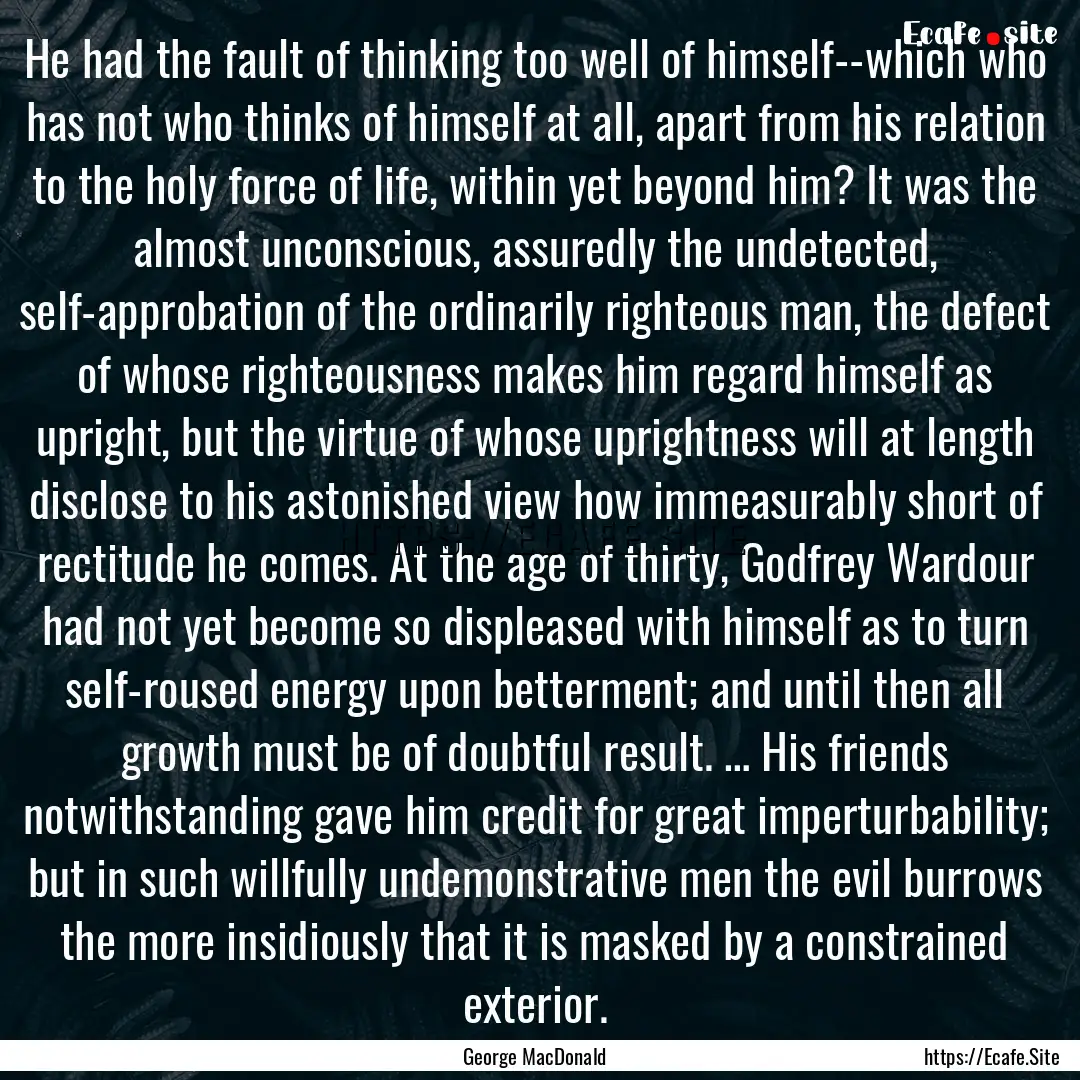 He had the fault of thinking too well of.... : Quote by George MacDonald