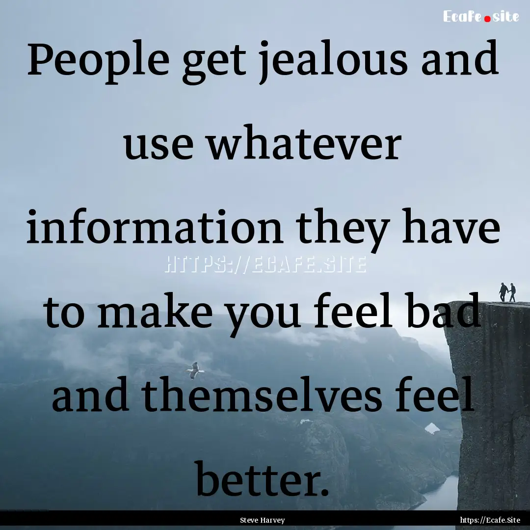 People get jealous and use whatever information.... : Quote by Steve Harvey