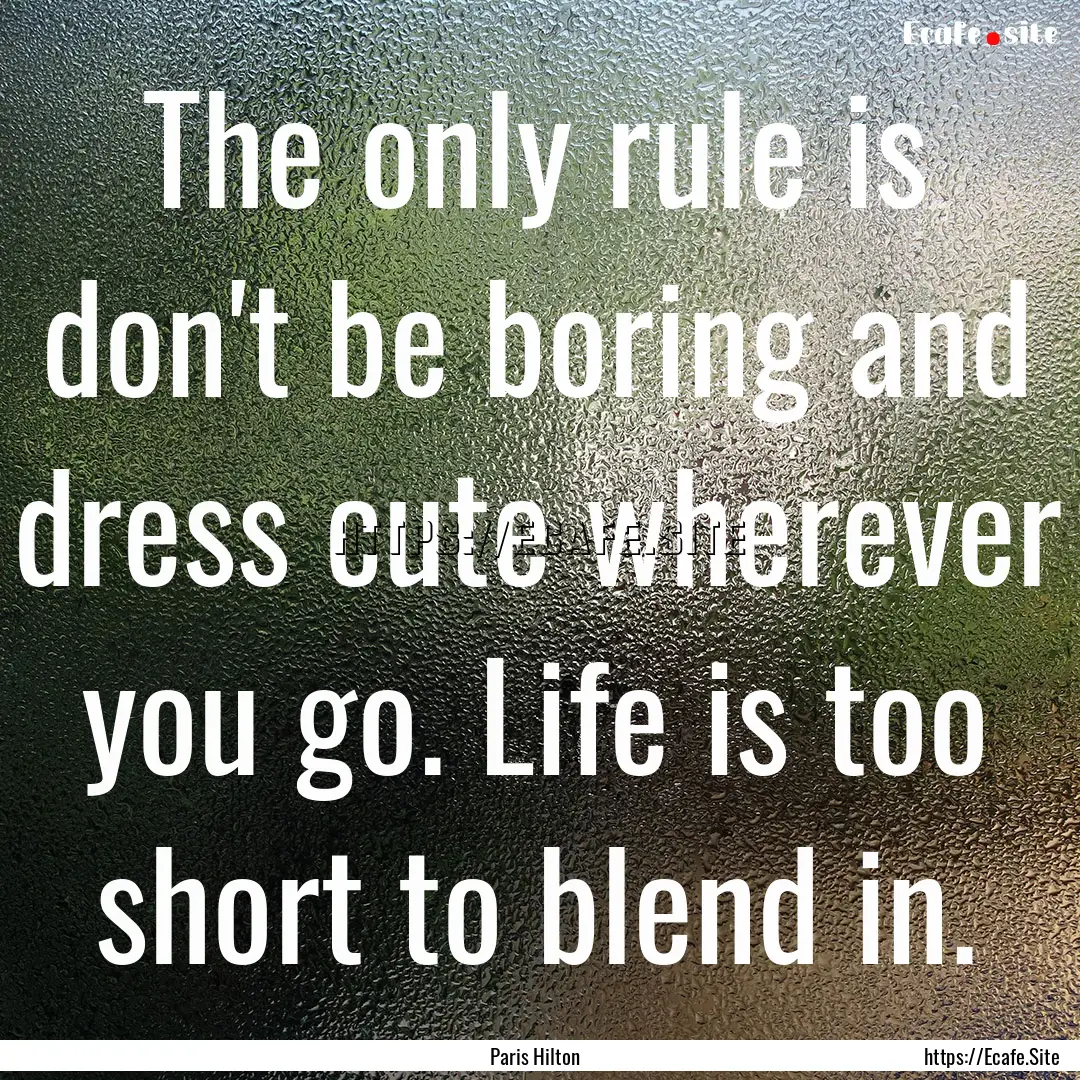 The only rule is don't be boring and dress.... : Quote by Paris Hilton