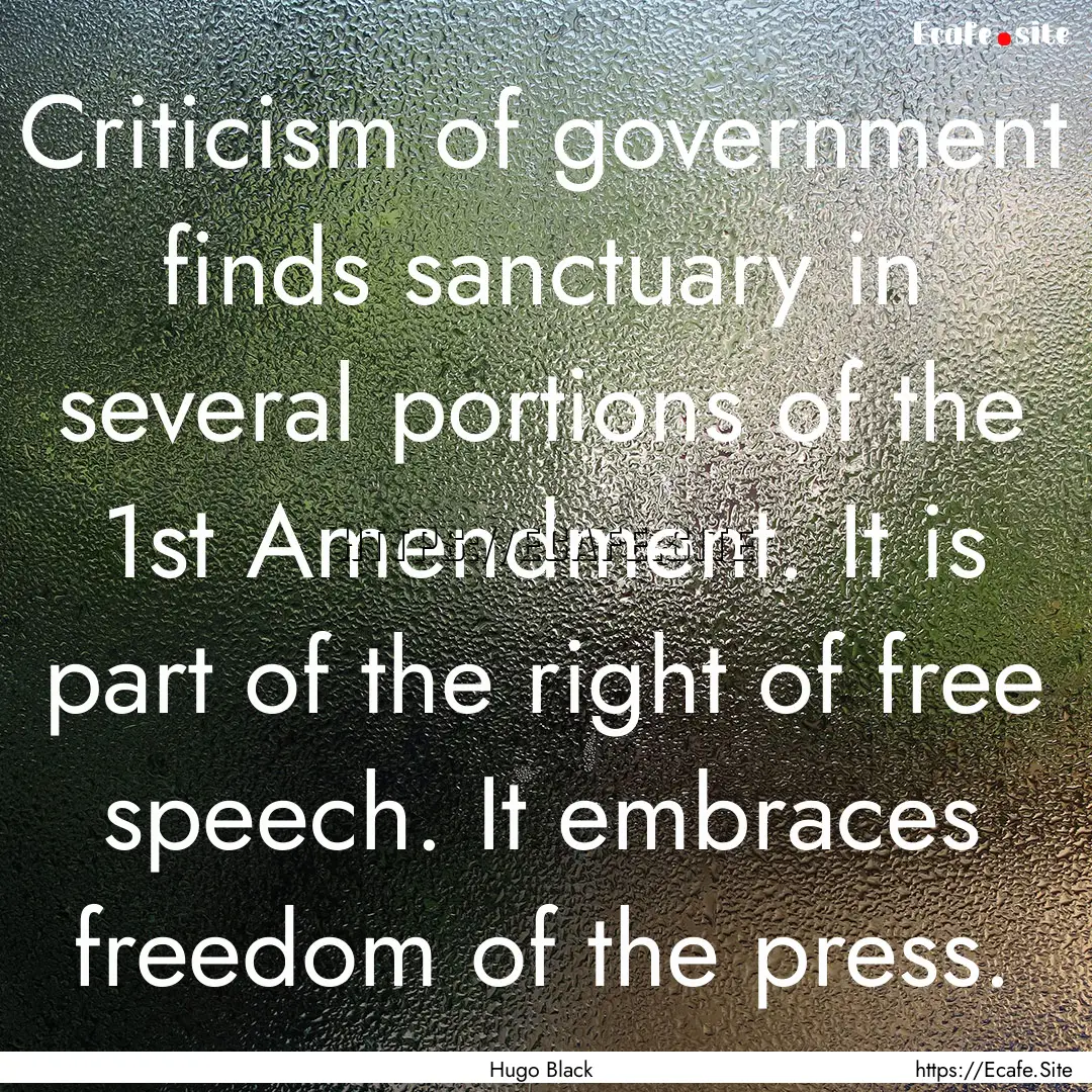 Criticism of government finds sanctuary in.... : Quote by Hugo Black