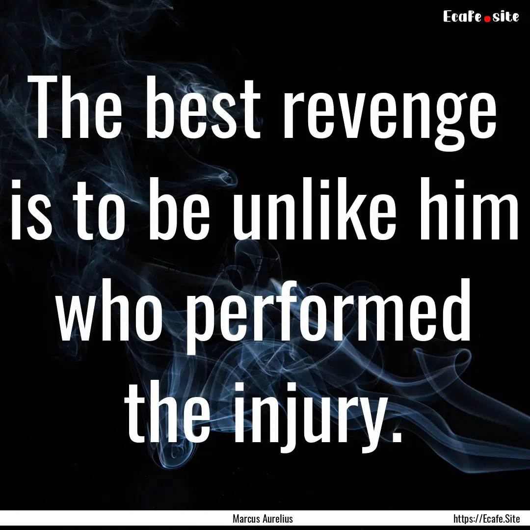 The best revenge is to be unlike him who.... : Quote by Marcus Aurelius