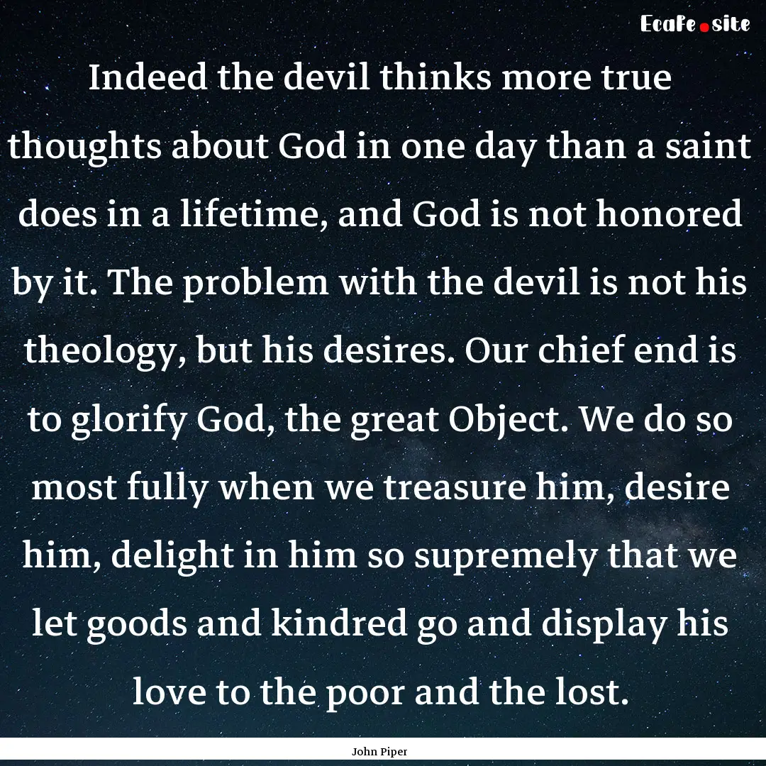 Indeed the devil thinks more true thoughts.... : Quote by John Piper