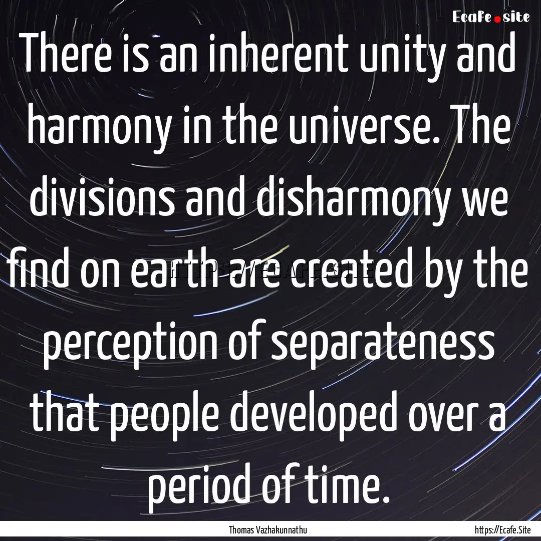 There is an inherent unity and harmony in.... : Quote by Thomas Vazhakunnathu