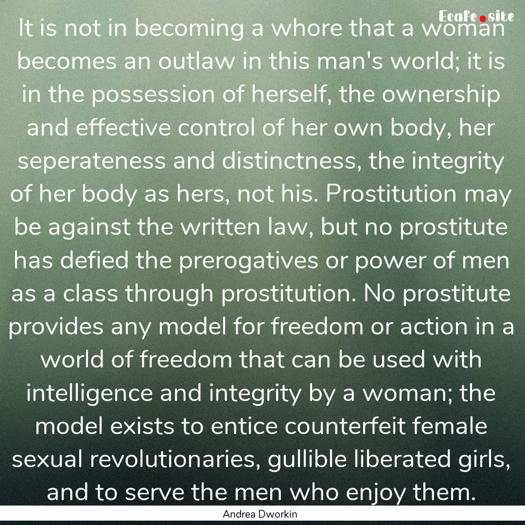 It is not in becoming a whore that a woman.... : Quote by Andrea Dworkin