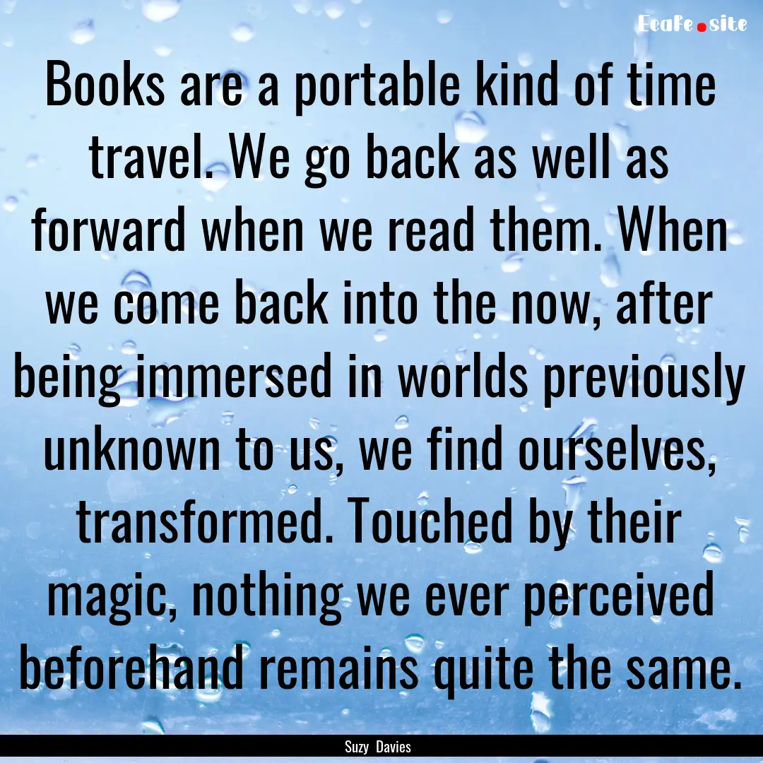 Books are a portable kind of time travel..... : Quote by Suzy Davies