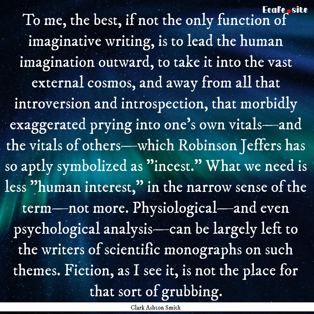 To me, the best, if not the only function.... : Quote by Clark Ashton Smith