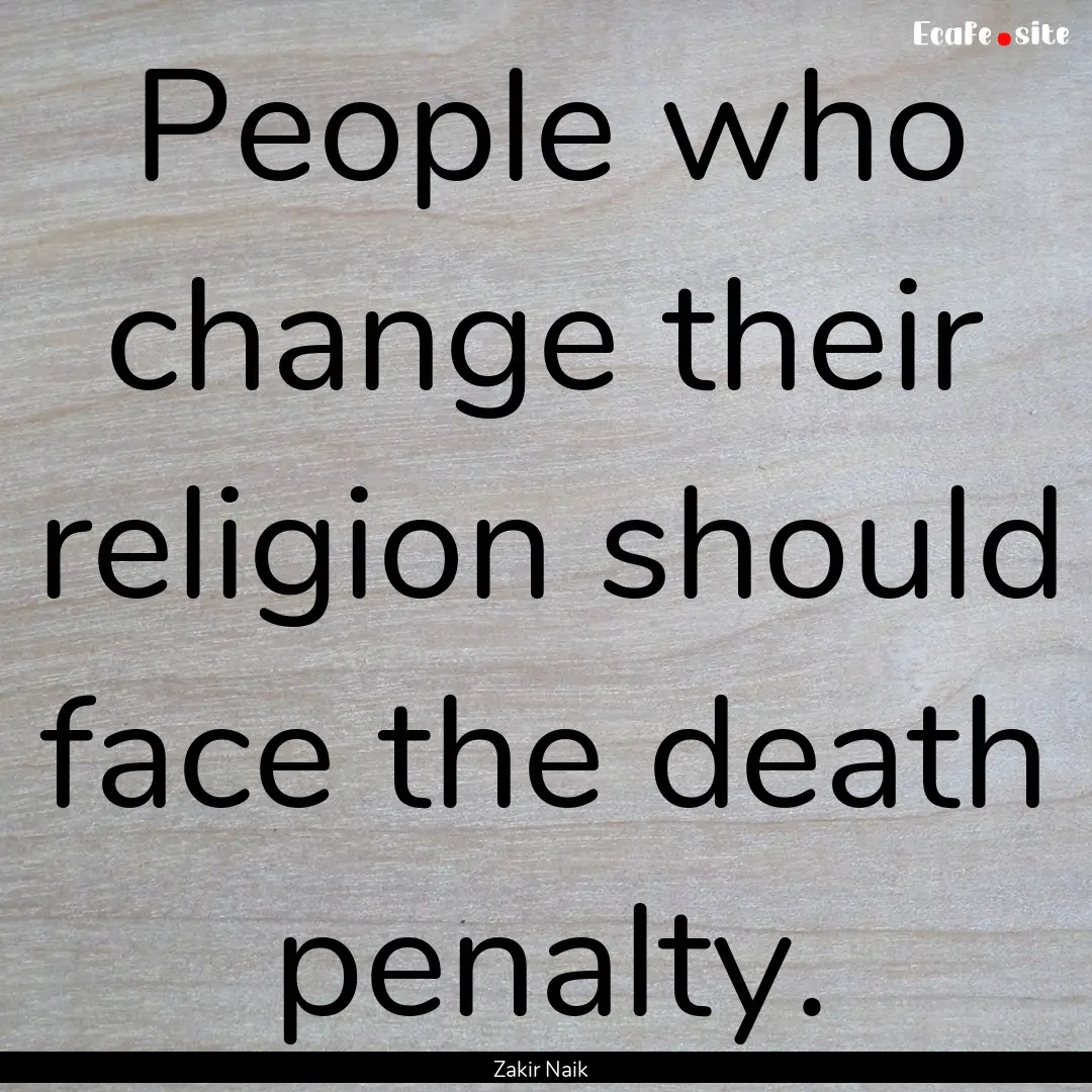 People who change their religion should face.... : Quote by Zakir Naik