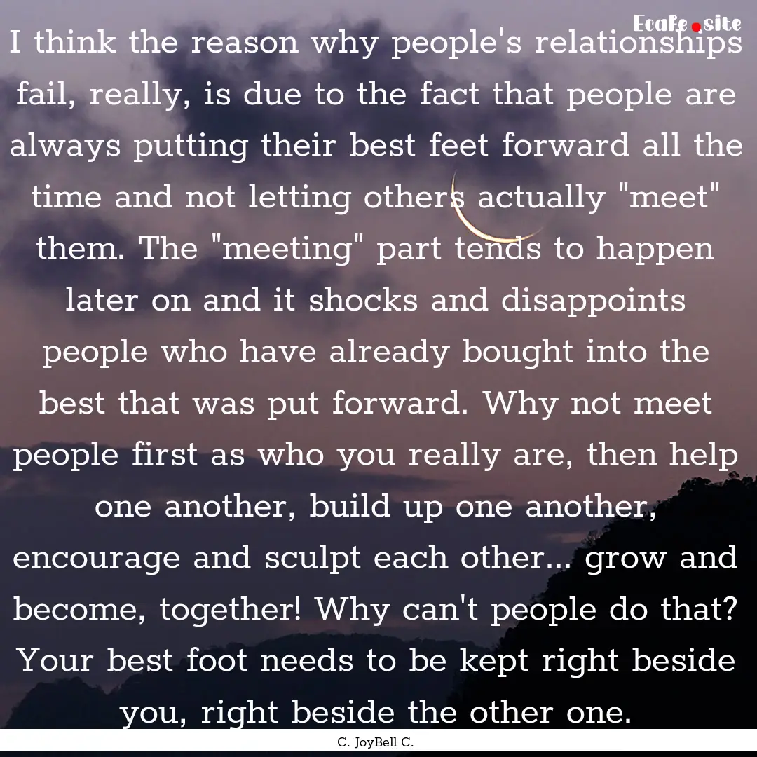 I think the reason why people's relationships.... : Quote by C. JoyBell C.