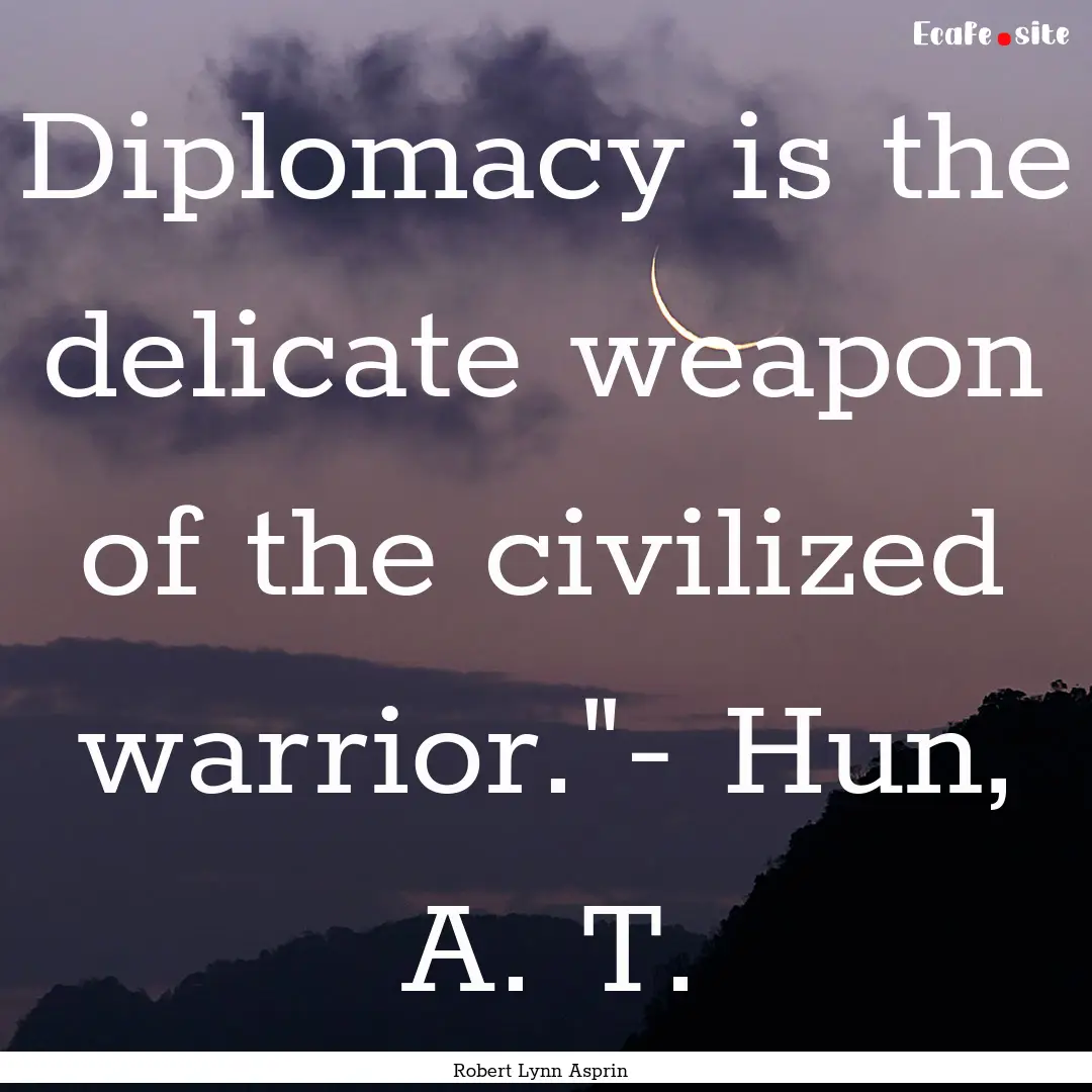 Diplomacy is the delicate weapon of the civilized.... : Quote by Robert Lynn Asprin