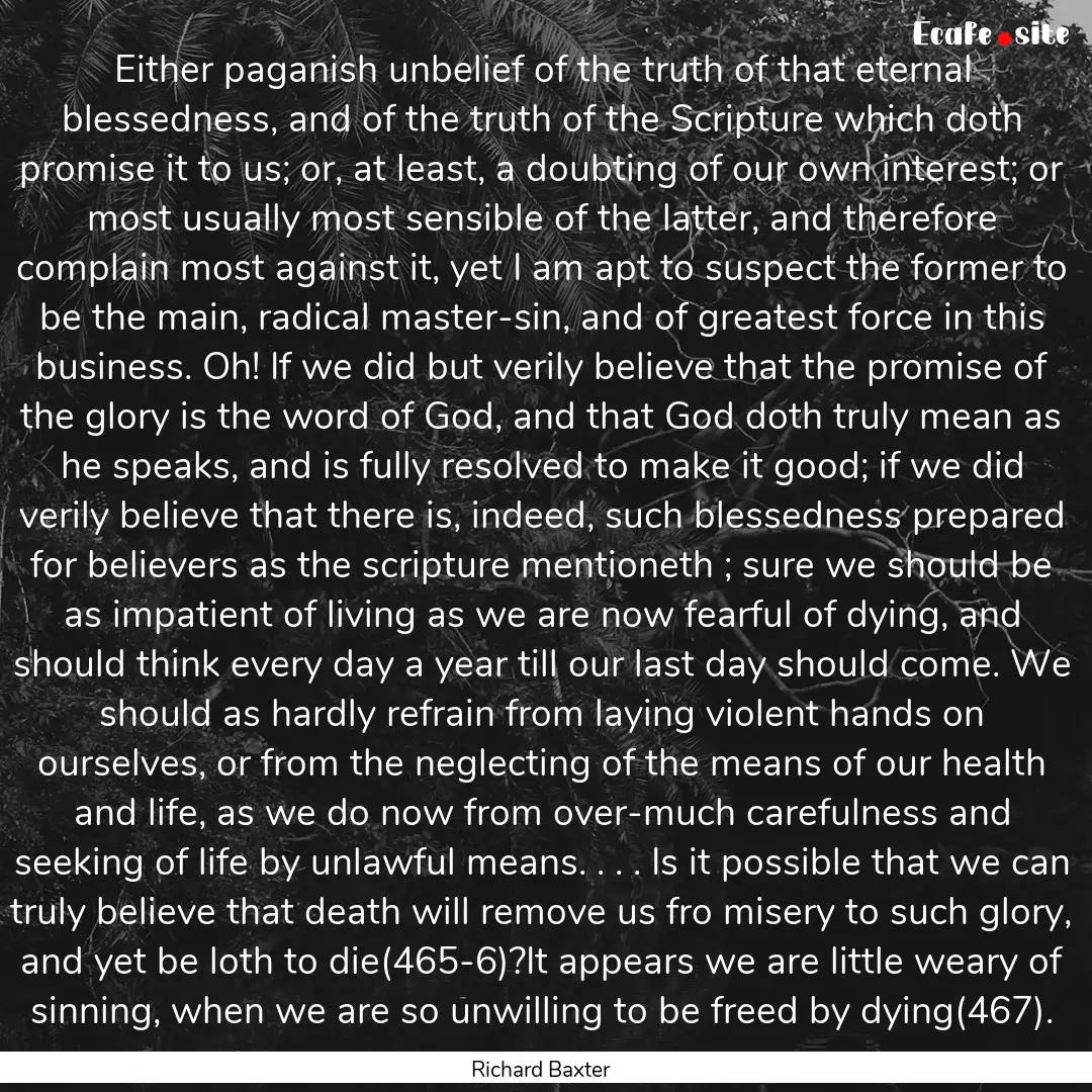 Either paganish unbelief of the truth of.... : Quote by Richard Baxter