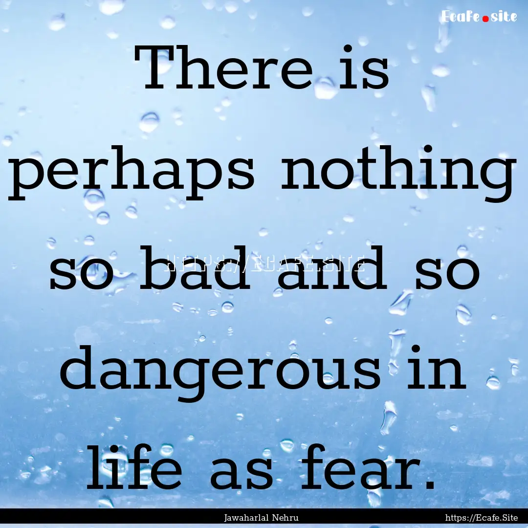 There is perhaps nothing so bad and so dangerous.... : Quote by Jawaharlal Nehru