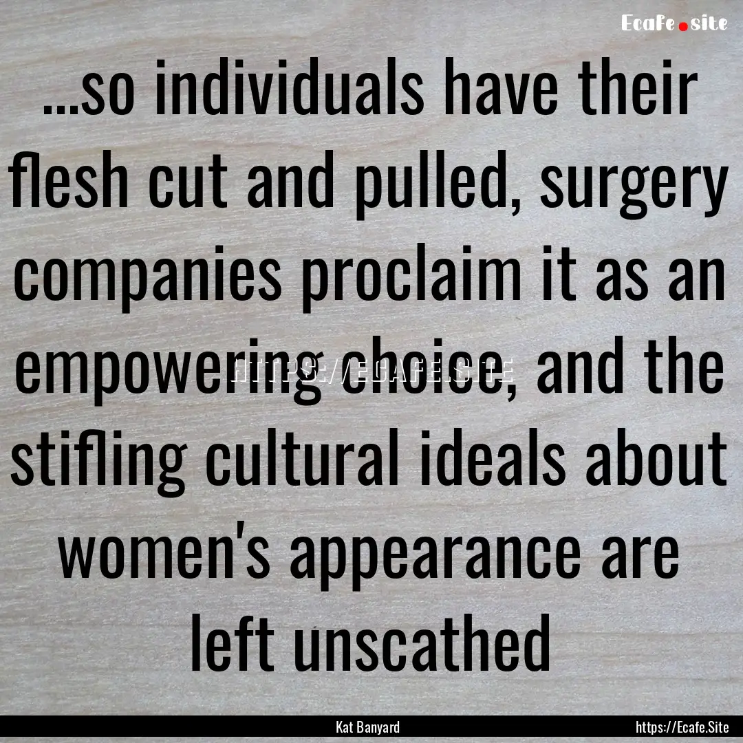 ...so individuals have their flesh cut and.... : Quote by Kat Banyard