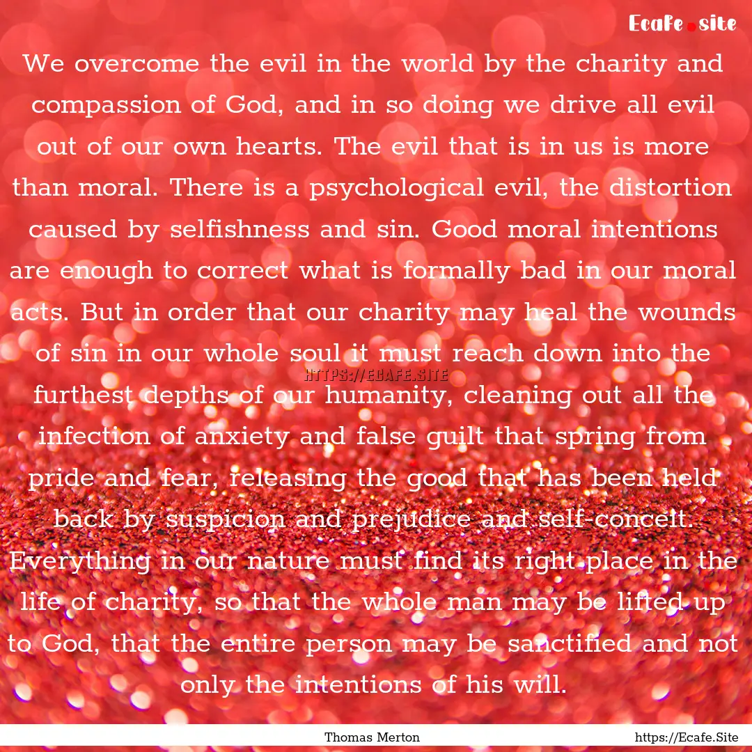 We overcome the evil in the world by the.... : Quote by Thomas Merton