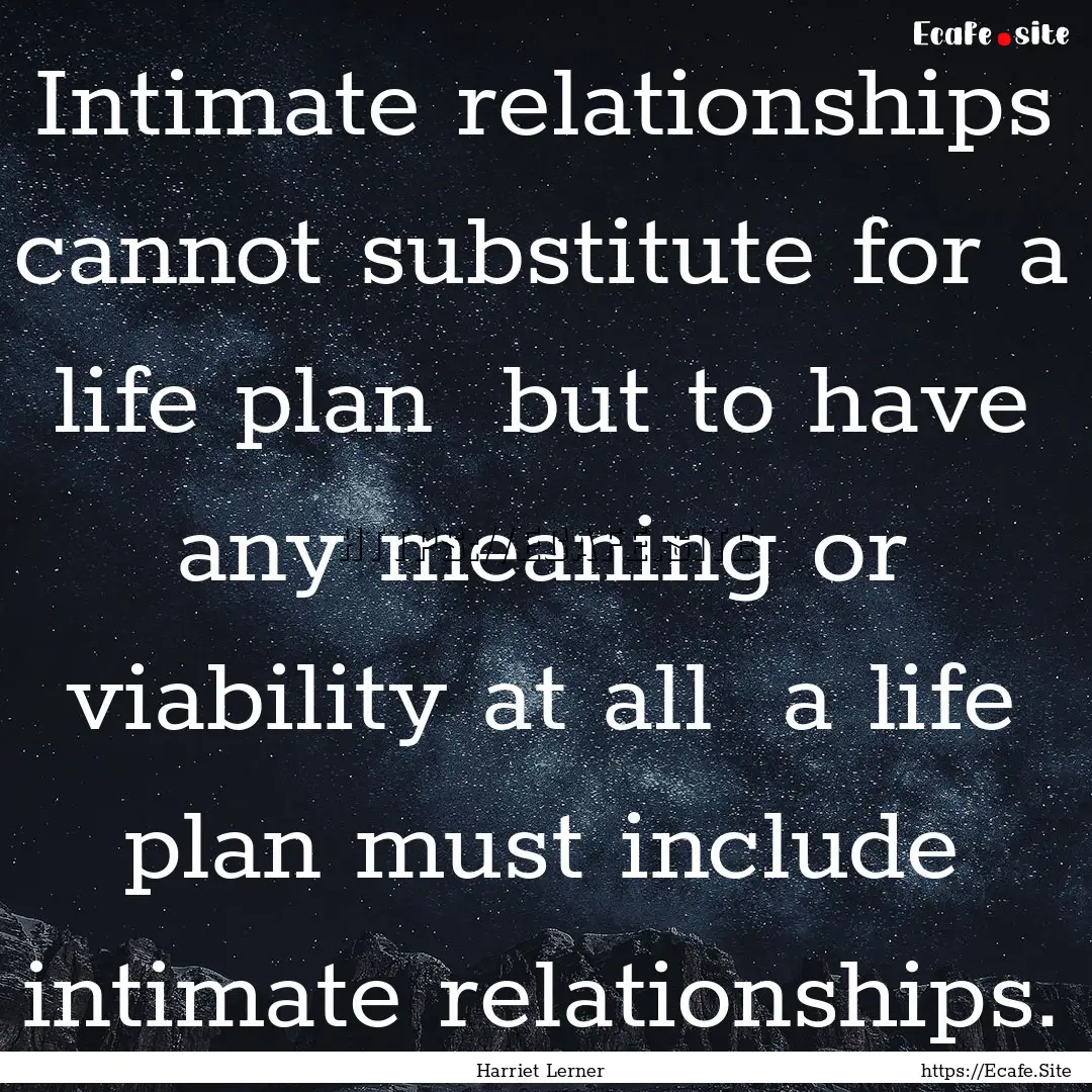 Intimate relationships cannot substitute.... : Quote by Harriet Lerner