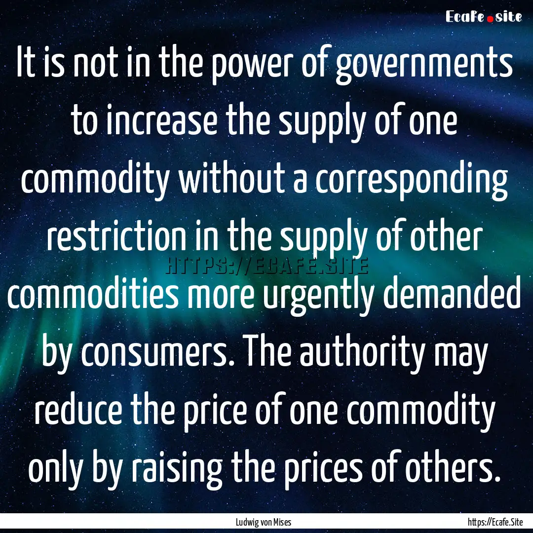 It is not in the power of governments to.... : Quote by Ludwig von Mises