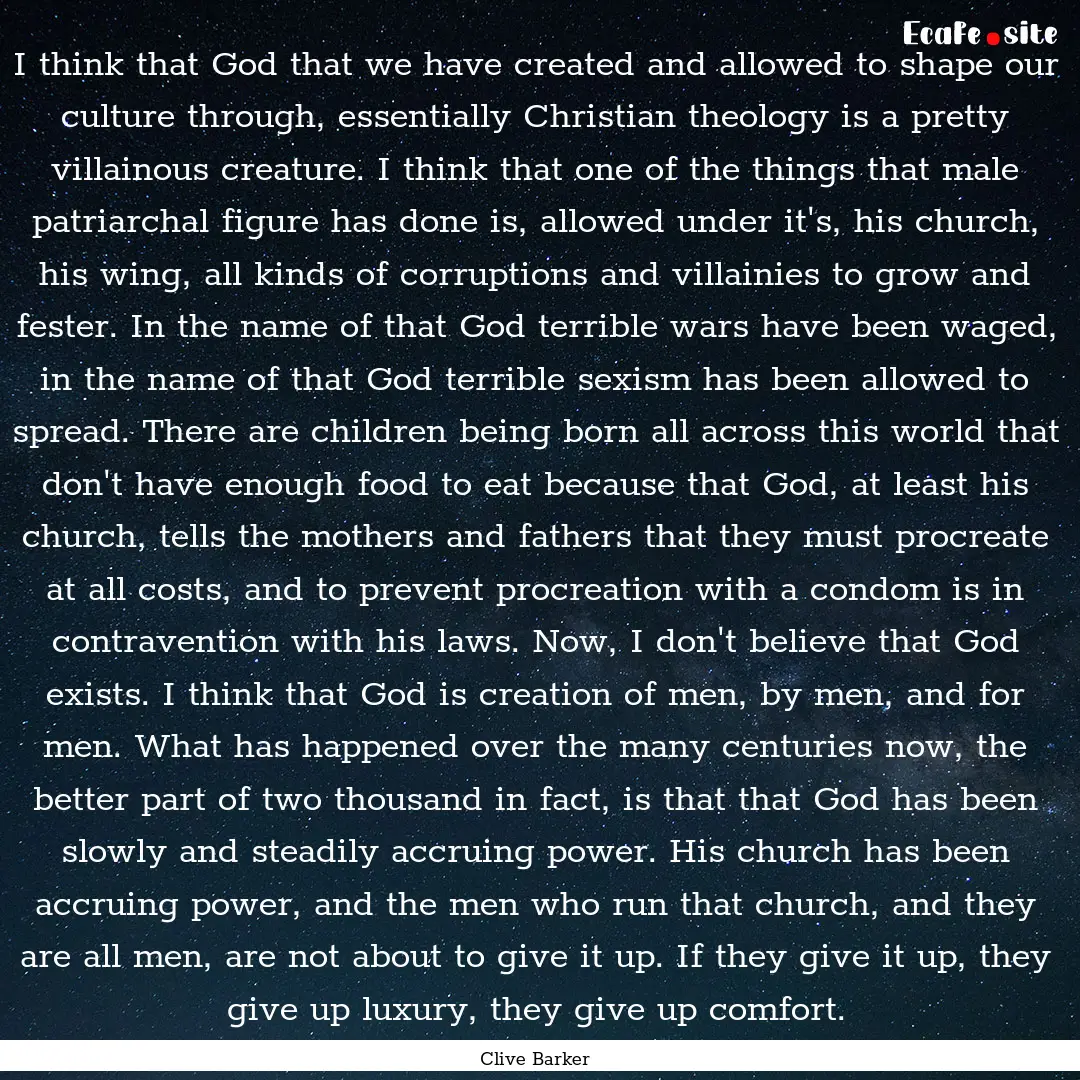 I think that God that we have created and.... : Quote by Clive Barker