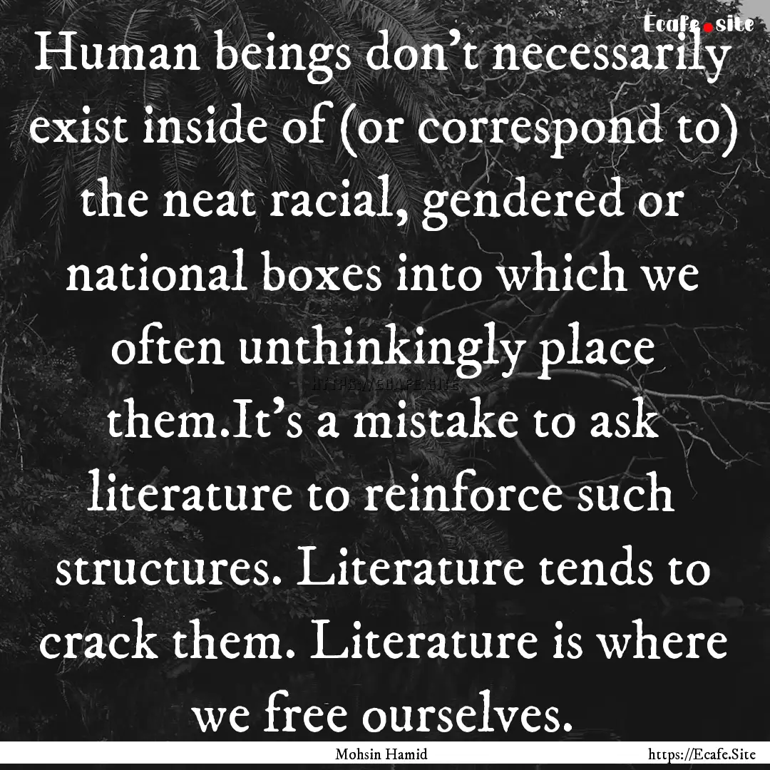 Human beings don’t necessarily exist inside.... : Quote by Mohsin Hamid