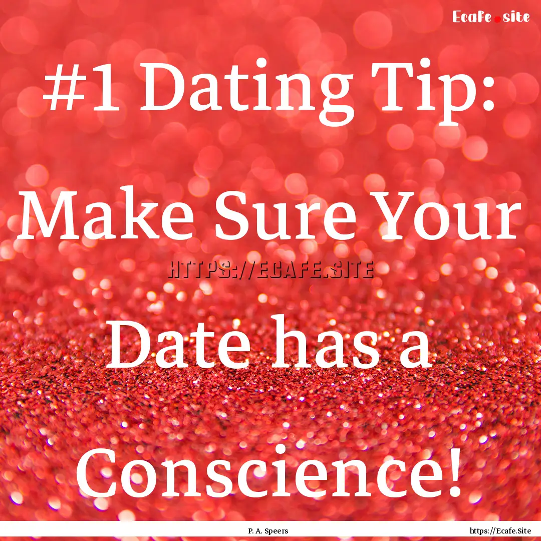 #1 Dating Tip: Make Sure Your Date has a.... : Quote by P. A. Speers