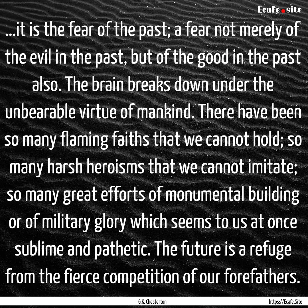 ...it is the fear of the past; a fear not.... : Quote by G.K. Chesterton