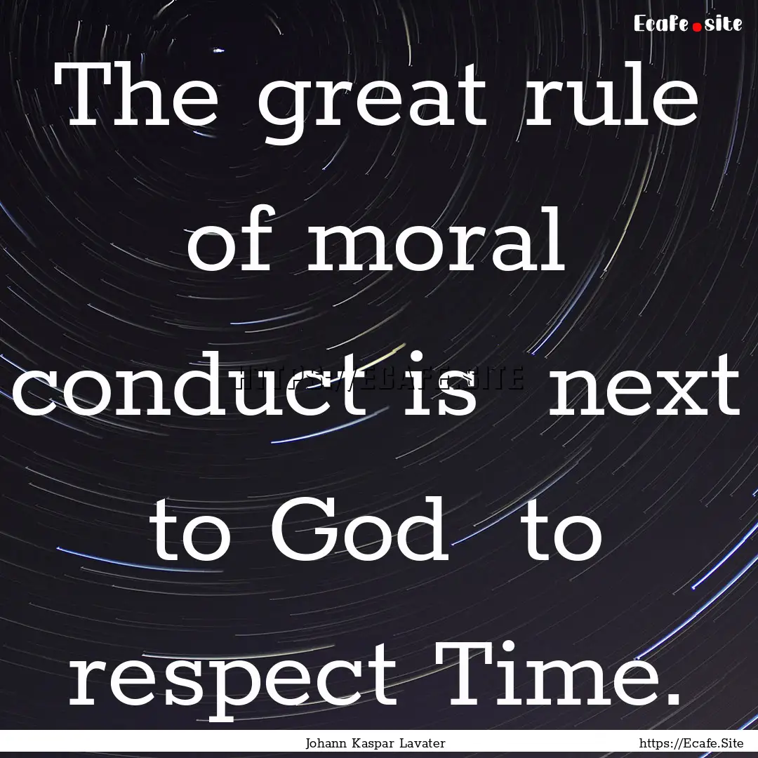 The great rule of moral conduct is next.... : Quote by Johann Kaspar Lavater