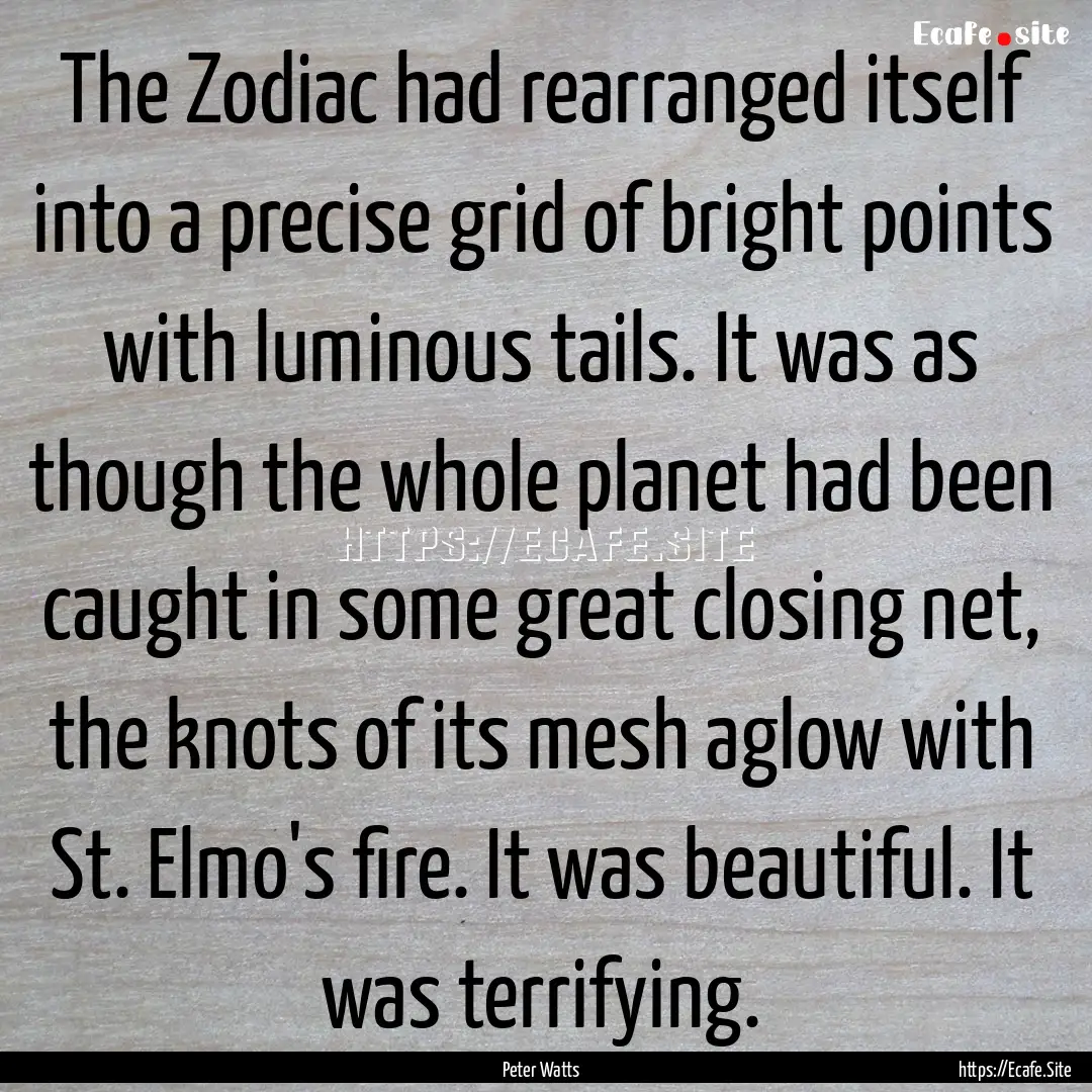 The Zodiac had rearranged itself into a precise.... : Quote by Peter Watts