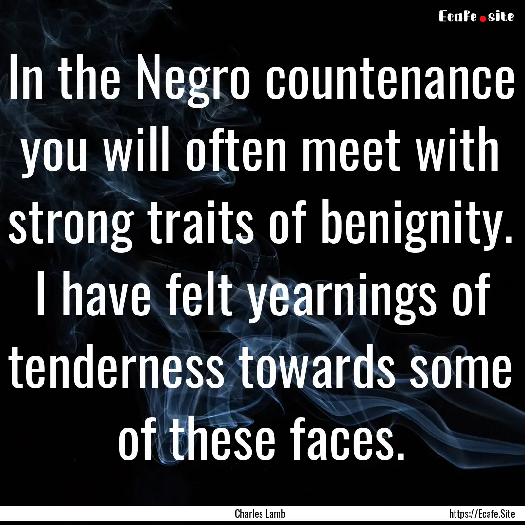 In the Negro countenance you will often meet.... : Quote by Charles Lamb