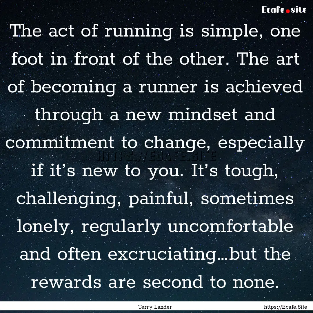 The act of running is simple, one foot in.... : Quote by Terry Lander