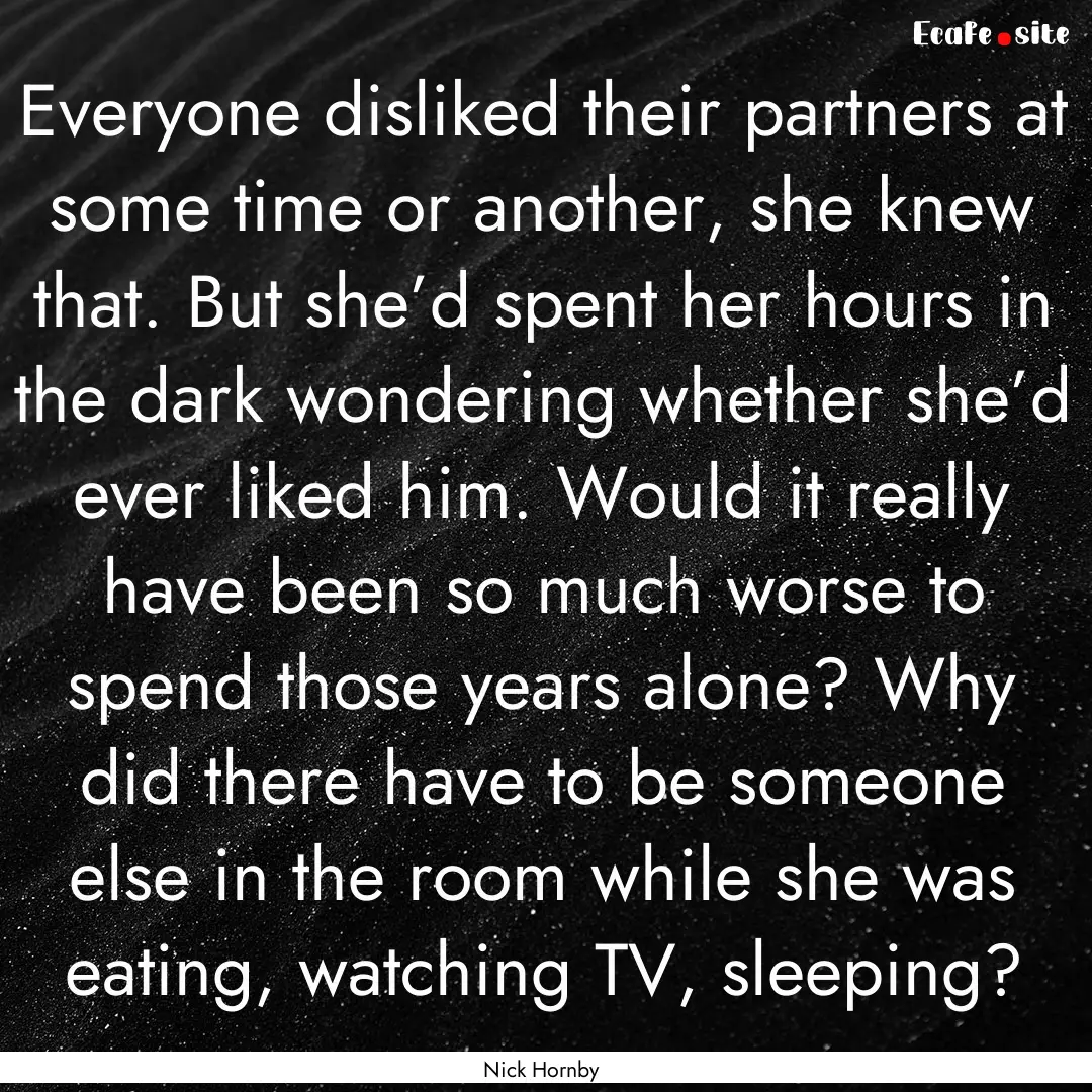 Everyone disliked their partners at some.... : Quote by Nick Hornby