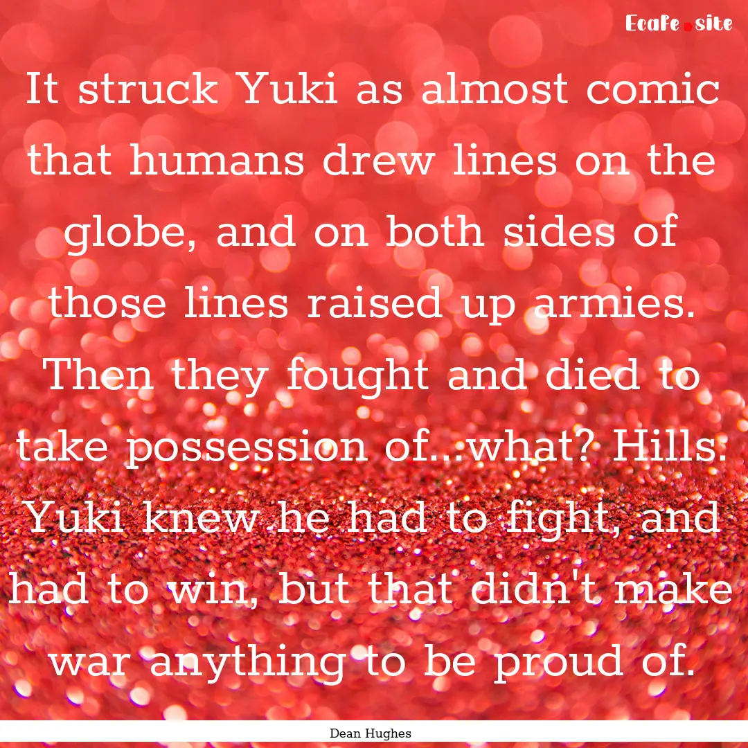 It struck Yuki as almost comic that humans.... : Quote by Dean Hughes