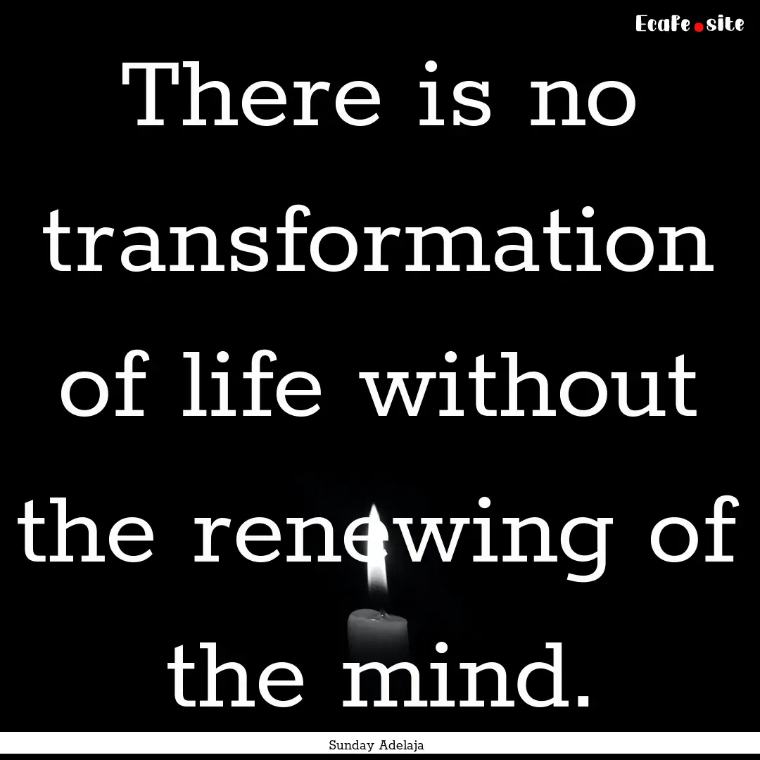 There is no transformation of life without.... : Quote by Sunday Adelaja