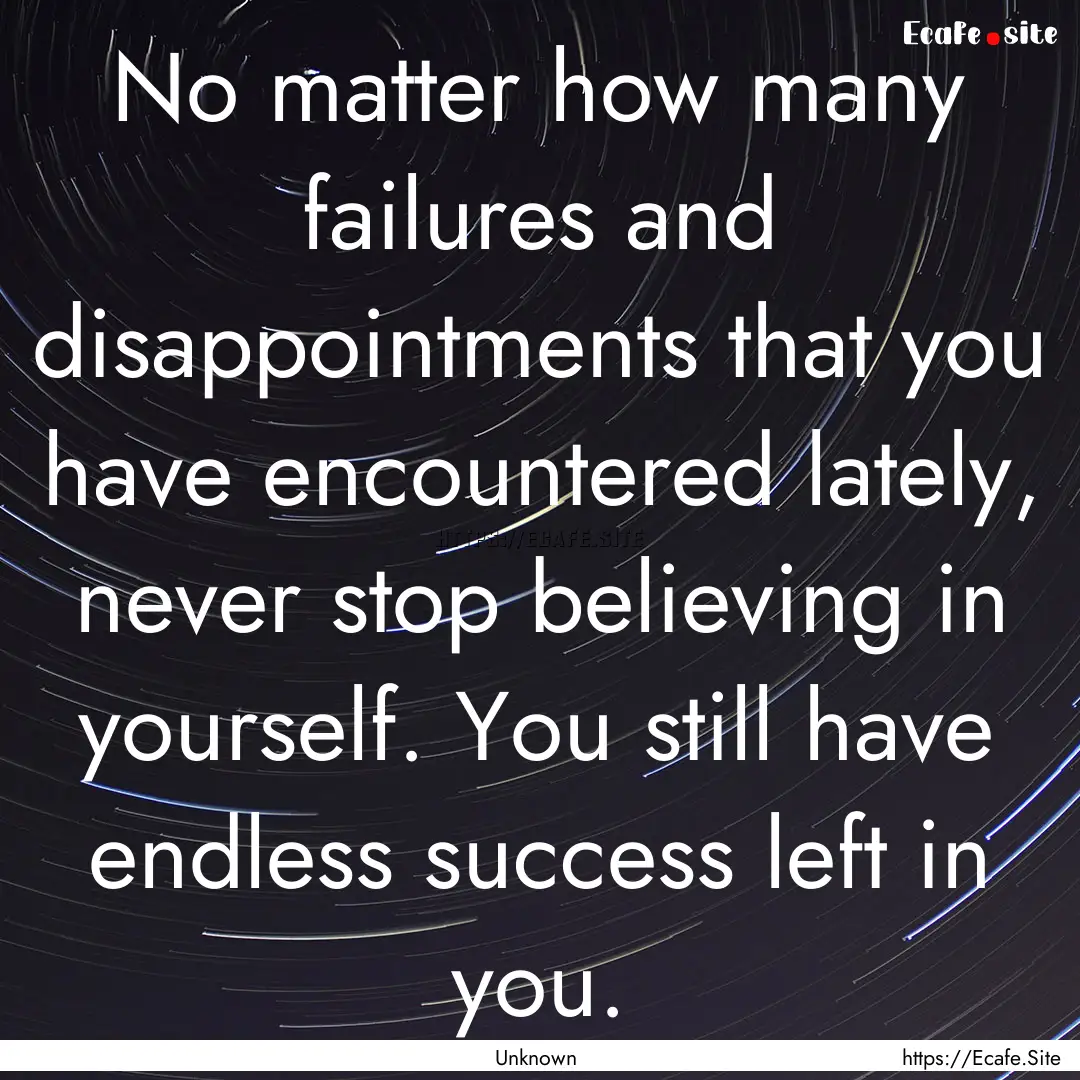 No matter how many failures and disappointments.... : Quote by Unknown