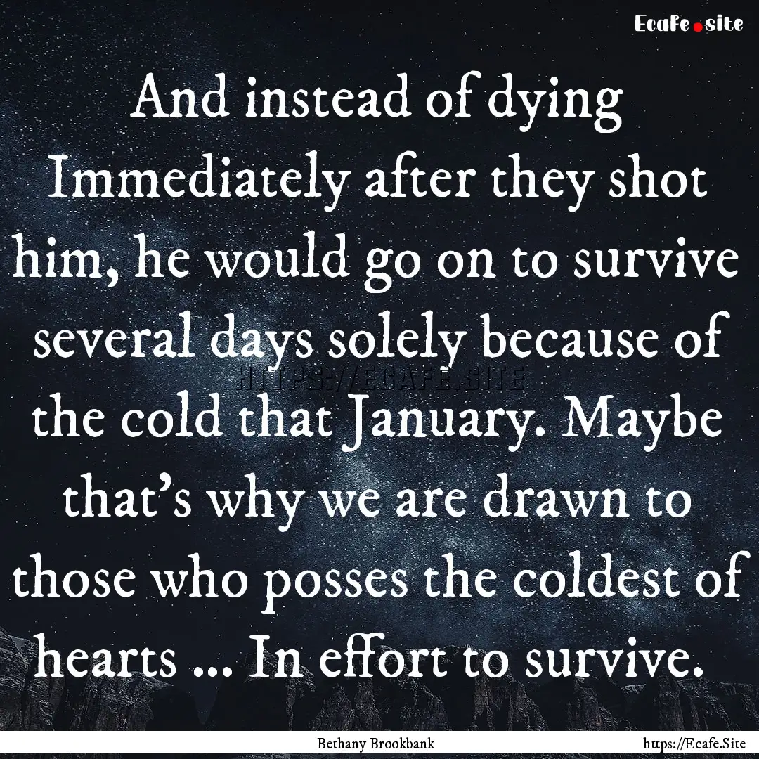 And instead of dying Immediately after they.... : Quote by Bethany Brookbank