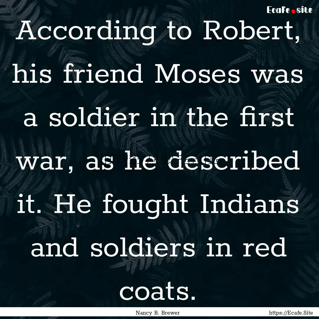 According to Robert, his friend Moses was.... : Quote by Nancy B. Brewer