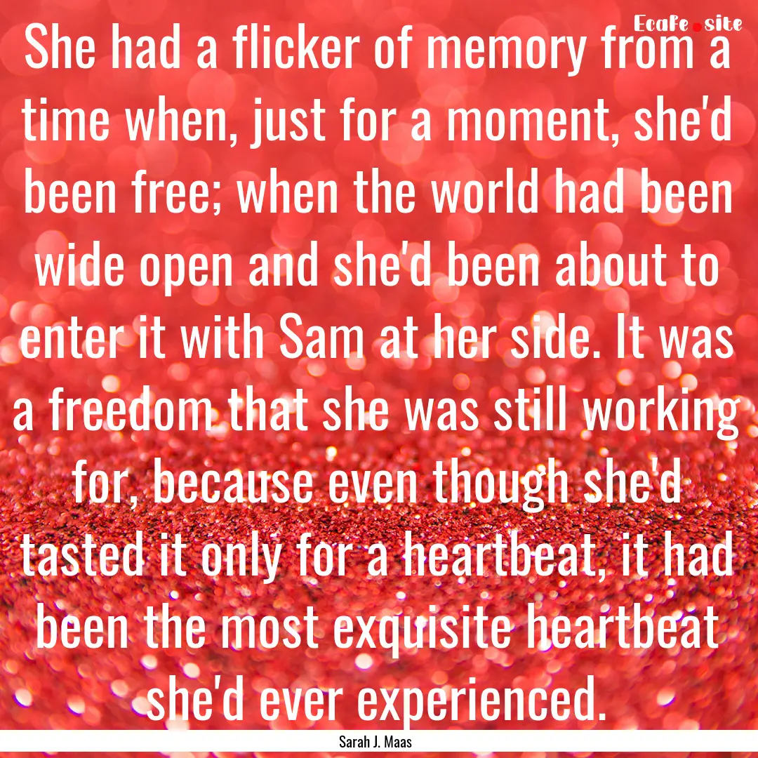 She had a flicker of memory from a time when,.... : Quote by Sarah J. Maas