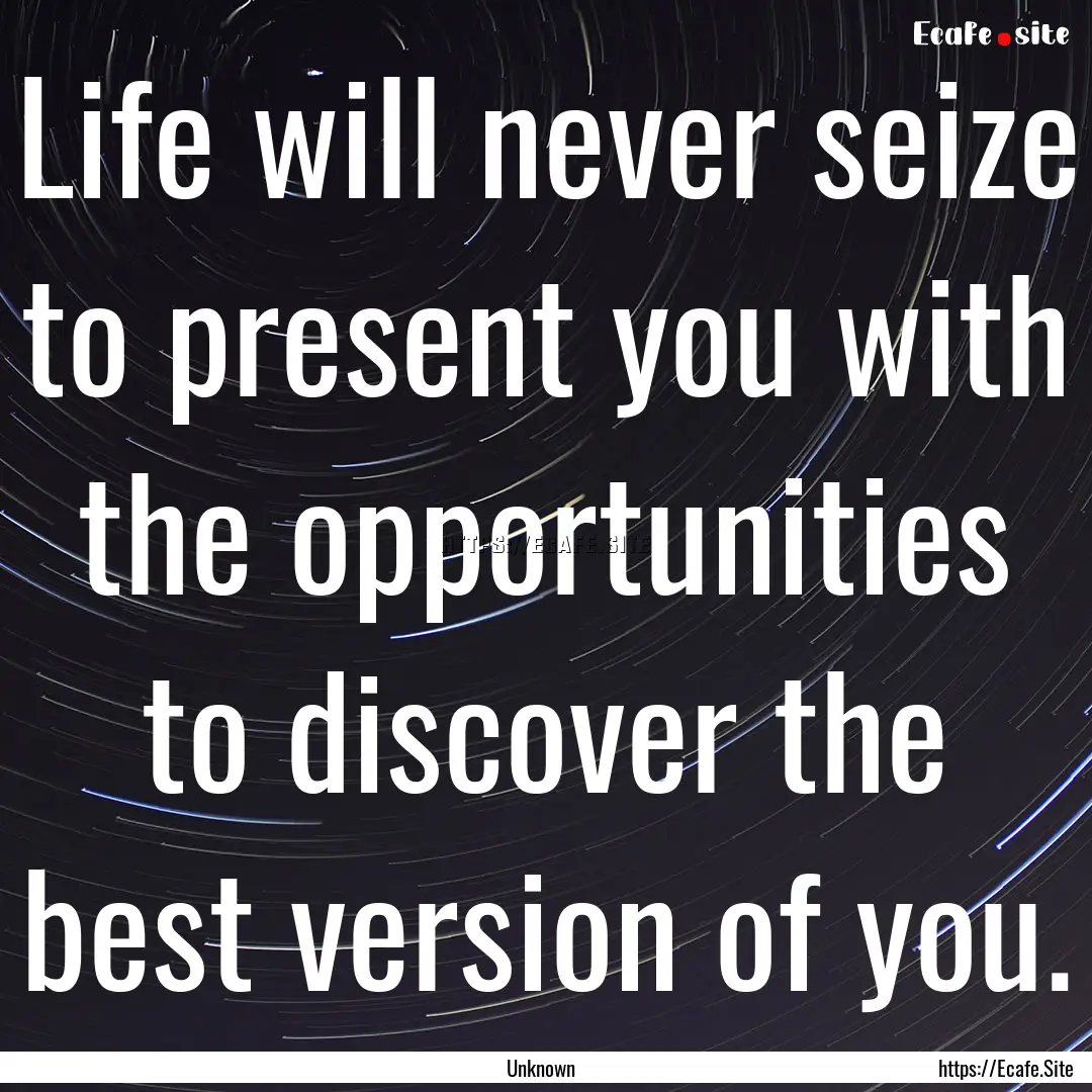 Life will never seize to present you with.... : Quote by Unknown