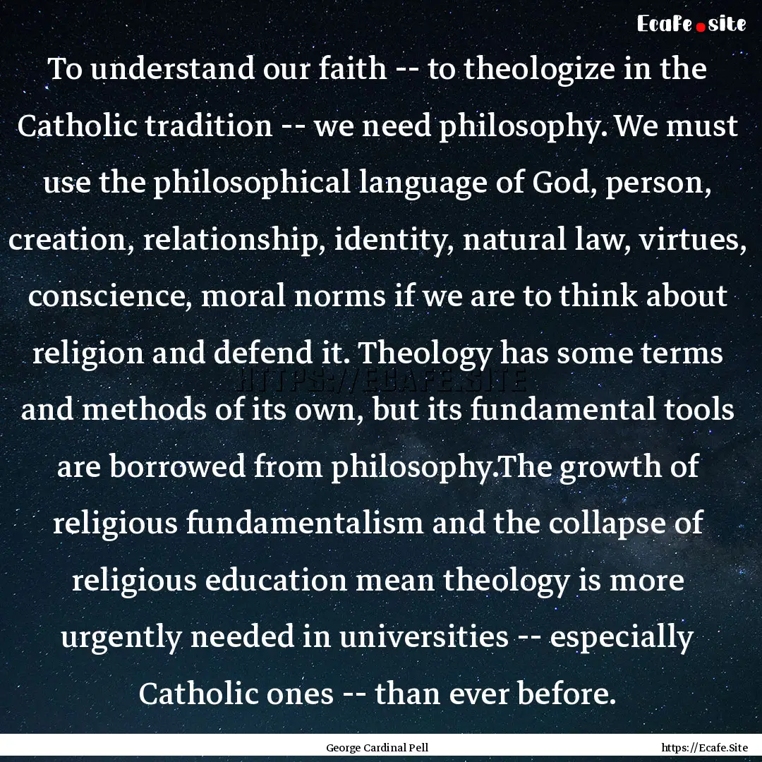 To understand our faith -- to theologize.... : Quote by George Cardinal Pell