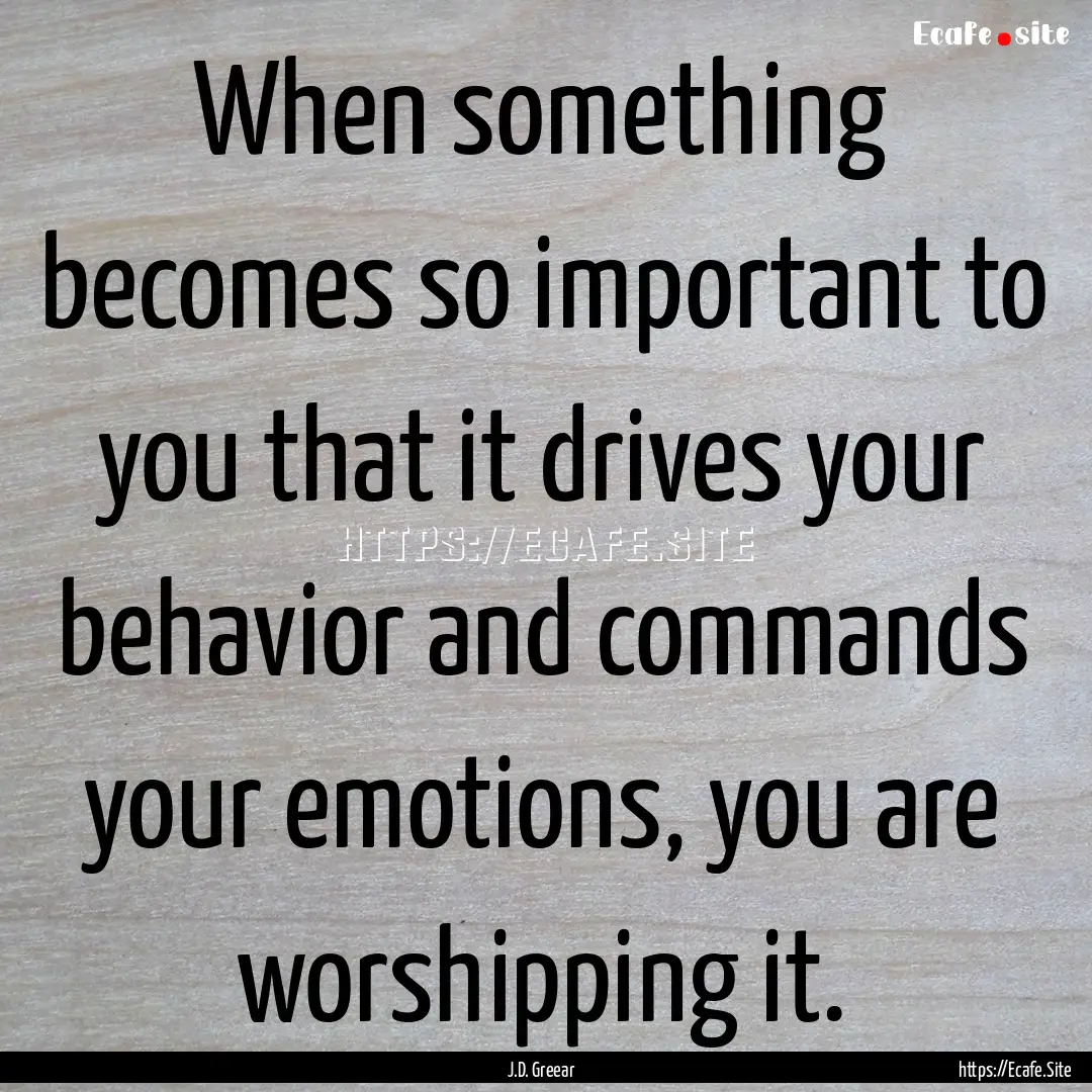 When something becomes so important to you.... : Quote by J.D. Greear