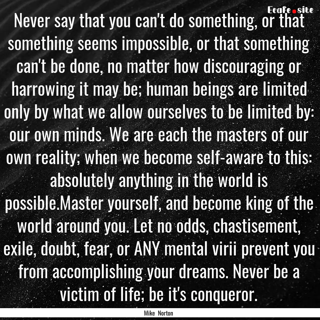 Never say that you can't do something, or.... : Quote by Mike Norton